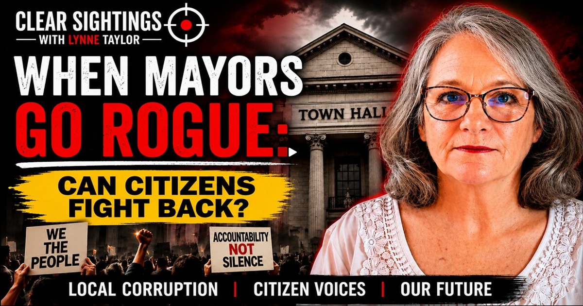 When Mayors Go Rogue: Can Citizens Fight Back? - Clear Sightings with Lynne Taylor
